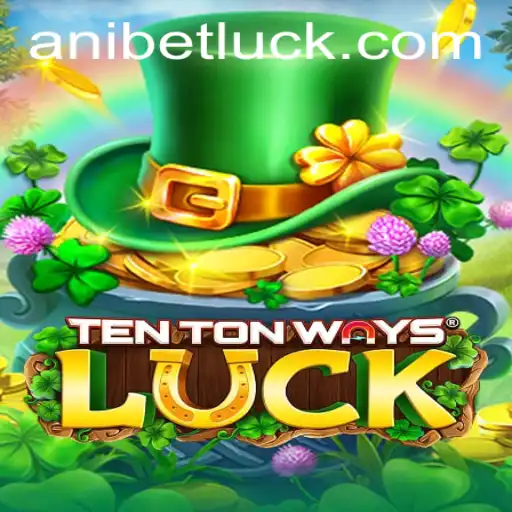 Discover the Thrilling World of TenTonWaysLuck with Anibet